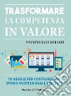 Trasformare la competenza in valore. 10 regole per costruire uno studio professionale vincente libro