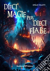 Dieci magie per dieci fiabe libro