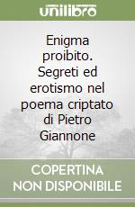 Enigma proibito. Segreti ed erotismo nel poema criptato di Pietro Giannone