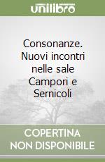 Consonanze. Nuovi incontri nelle sale Campori e Sernicoli libro