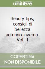 Beauty tips, consigli di bellezza autunno-inverno. Vol. 1 libro