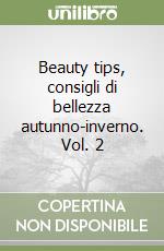 Beauty tips, consigli di bellezza autunno-inverno. Vol. 2 libro