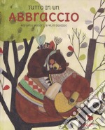 Tutto in un abbraccio. Ediz. a colori libro