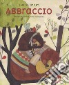 Tutto in un abbraccio. Ediz. a colori libro di Monari Manuela Daviddi Evelyn