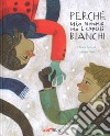 Perché mio nonno ha i capelli bianchi. Ediz. a colori libro