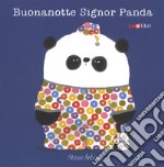 Buonanotte signor Panda. Ediz. a colori libro