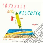 Pastelli alla riscossa. Ediz. a colori libro