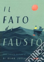 Il fato di Fausto. Una favola dipinta. Ediz. a colori libro