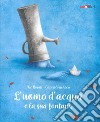 L'uomo d'acqua e la sua fontana. Ediz. a colori libro