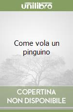 Come vola un pinguino libro