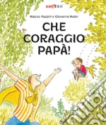 Che coraggio papà! Ediz. a colori libro