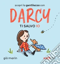 Ti salvo io. Darcy. Ediz. a colori libro