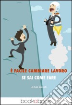 È facile cambiare lavoro se sai come fare libro