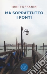 Ma soprattutto i ponti libro