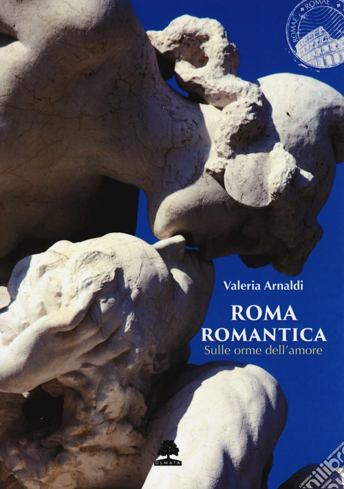 Roma romantica. Sulle orme dell'amore