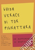 Guida verace di Torpignattara. Un mappamondo di quartiere libro