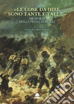 «Le cose da dire sono tante e tali...». Memorie della presa di Roma libro