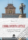 E Roma diventò Capitale. La trasformazione dell'Urbe tra Ottocento e Novecento libro