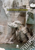 La giungla romana. Animali in pietra e dove trovarli libro