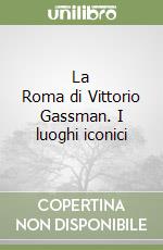 La Roma di Vittorio Gassman. I luoghi iconici libro