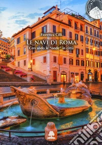 Le navi di Roma. Cercando le «onde» in città. Ediz. illustrata libro