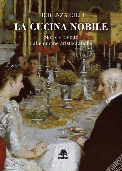 La cucina nobile. Storie e ricette dalle cucine aristocratiche