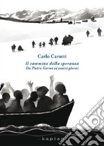 Il cammino della speranza. Da Pietro Germi ai nostri giorni libro