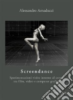 Screendance. Sperimentazioni visive intorno al corpo tra film, video e computer grafica libro