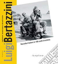 Luigi Bertazzini. Raccolta d'autore in 100 scatti d'archivio. Ediz. illustrata libro
