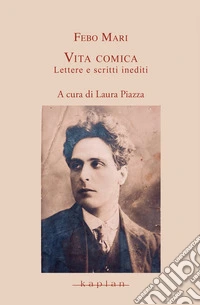 Vita comica. Lettere e scritti inediti libro