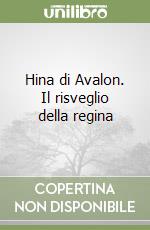 Hina di Avalon. Il risveglio della regina