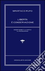 Libertà è conservazione. Robert Nisbet e la critica al Progressismo libro