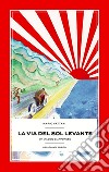 La via del Sol Levante. Un viaggio giapponese libro di Vattani Mario