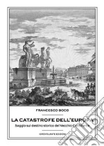 La catastrofe dell'Europa. Saggio sul destino storico del vecchio continente