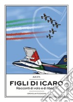 Figli di Icaro. Racconti di volo e di libertà libro