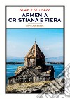 Armenia cristiana e fiera libro di Dell'Orco Daniele