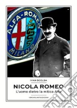 Nicola Romeo. L'uomo dietro la mitica Alfa libro