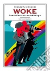 Woke. La nascita di una nuova ideologia libro