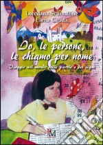 Io, le persone, le chiamo per nome. Viaggio nel mondo delle parole e dei segni