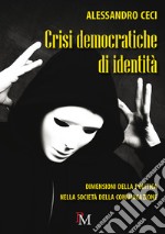 Crisi democratiche di identità. Dimensioni della politica nella società della comunicazione libro