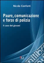 Paure, comunicazione e forze di polizia. Il caso dei giovani libro