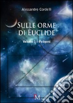 Sulle orme di Euclide. Ediz. per la scuola. Vol. 1: I poligoni libro