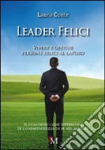 Leader felici. Vivere e gestire persone felici al lavoro libro