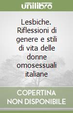 Lesbiche. Riflessioni di genere e stili di vita delle donne omosessuali italiane libro