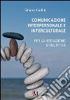 Comunicazione interpersonale e interculturale. Per la mediazione linguistica libro