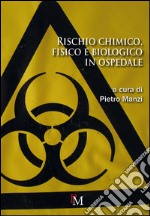 Rischio chimico, fisico e biologico in ospedale libro