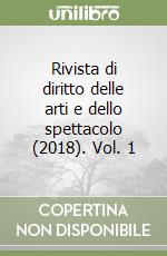 Rivista di diritto delle arti e dello spettacolo (2018). Vol. 1 libro