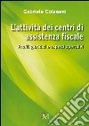 L'attività dei centri di assistenza fiscale. Profili giuridici e aspetti operativi libro