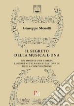 Il segreto della musica: L-DNA. Un modello di teoria logogenetica-gravitazionale della composizione libro