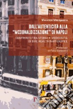Dall'autenticità alla «McDonaldizzazione» di Napoli. Confronto tra storia e modernità di due realtà partenopee libro